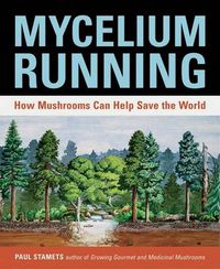 Cover image for Mycelium Running: How Mushrooms Can Help Save the World