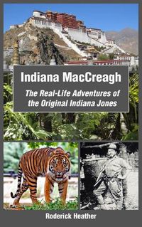 Cover image for Indiana MacCreagh: The Real-Life Adventures of the Original Indiana Jones