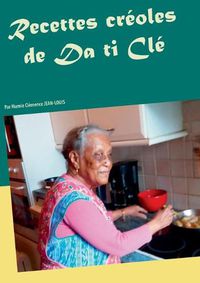 Cover image for Recettes creoles de Da ti Cle: Par Mamie Clemence JEAN-LOUIS