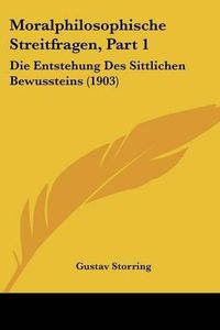 Cover image for Moralphilosophische Streitfragen, Part 1: Die Entstehung Des Sittlichen Bewussteins (1903)