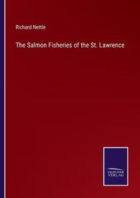 Cover image for The Salmon Fisheries of the St. Lawrence