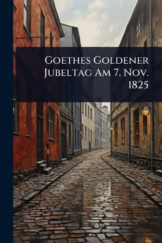 Cover image for Goethes Goldener Jubeltag Am 7. Nov. 1825