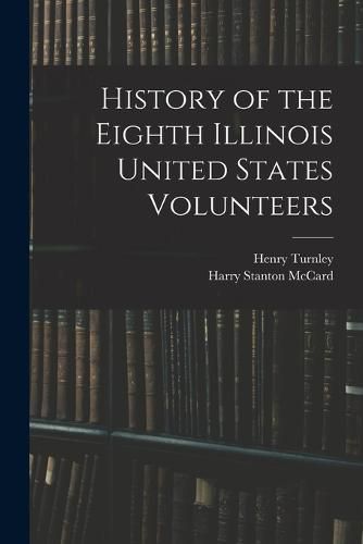 Cover image for History of the Eighth Illinois United States Volunteers