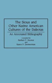 Cover image for The Sioux and Other Native American Cultures of the Dakotas: An Annotated Bibliography