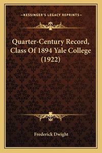 Cover image for Quarter-Century Record, Class of 1894 Yale College (1922)