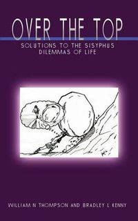 Cover image for Over the Top: Solutions to the Sisyphus Dilemmas of Life