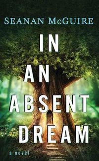 Cover image for In an Absent Dream: Wayward Children