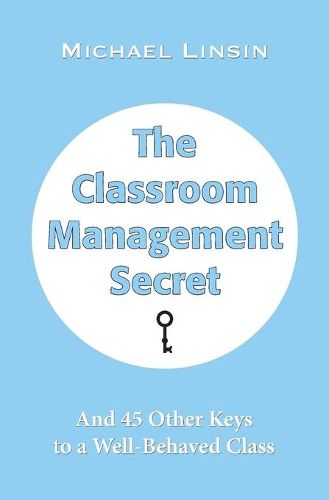 Cover image for The Classroom Management Secret: And 45 Other Keys to a Well-Behaved Class