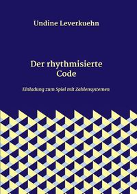 Cover image for Der rhythmisierte Code: Einladung zum Spiel mit Zahlensystemen