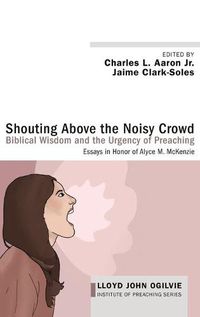 Cover image for Shouting Above the Noisy Crowd: Biblical Wisdom and the Urgency of Preaching