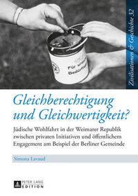 Cover image for Gleichberechtigung Und Gleichwertigkeit?: Juedische Wohlfahrt in Der Weimarer Republik Zwischen Privaten Initiativen Und Oeffentlichem Engagement Am Beispiel Der Berliner Gemeinde