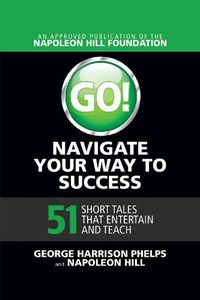 Cover image for Go! Navigate Your Way to Success: 51 Short Tales that Entertain and Teach: 51 Short Tales that Entertain and Teach