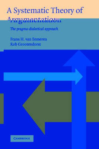 Cover image for A Systematic Theory of Argumentation: The pragma-dialectical approach