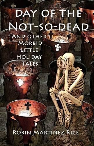 Cover image for Day of the Not-So-Dead and Other Morbid Little Holiday Tales