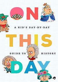 Cover image for On This Day in History: A Kid's Day-by-Day Guide to 2,675 Significant Events