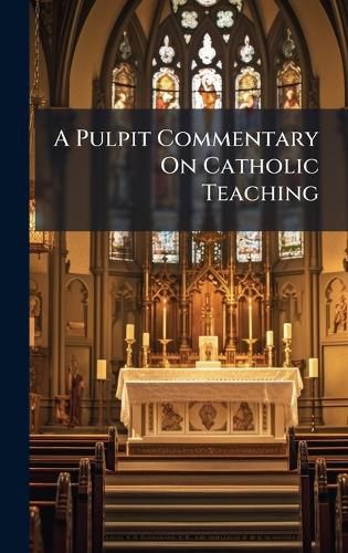 Cover image for A Pulpit Commentary On Catholic Teaching