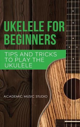 Cover image for Ukulele for Beginners: Tips and Tricks to Play the Ukulele