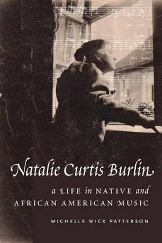 Cover image for Natalie Curtis Burlin: A Life in Native and African American Music