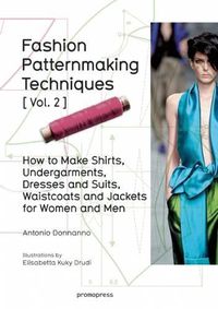 Cover image for Fashion Patternmaking Techniques: Women/Men How to Make Shirts, Undergarments, Dresses and Suits, Waistcoats, Men's Jackets