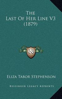 Cover image for The Last of Her Line V3 (1879)