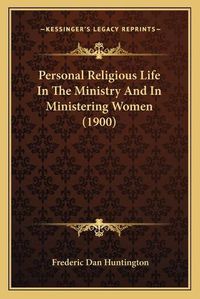 Cover image for Personal Religious Life in the Ministry and in Ministering Women (1900)