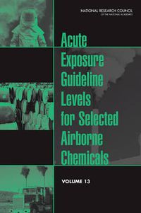 Cover image for Acute Exposure Guideline Levels for Selected Airborne Chemicals: Volume 13