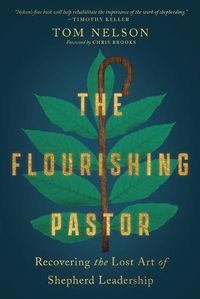 Cover image for The Flourishing Pastor: Recovering the Lost Art of Shepherd Leadership