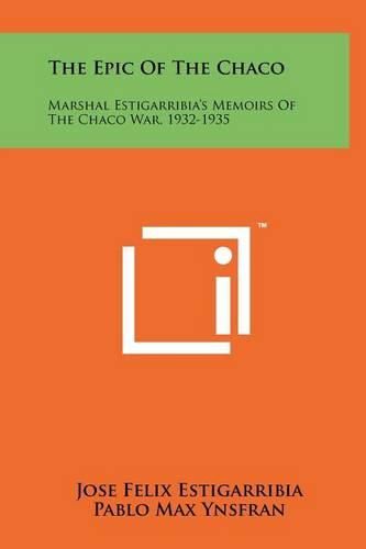 Cover image for The Epic of the Chaco: Marshal Estigarribia's Memoirs of the Chaco War, 1932-1935