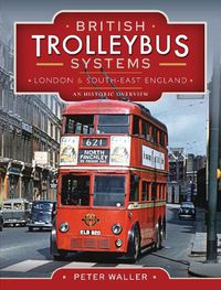 Cover image for British Trolleybus Systems - London and South-East England: An Historic Overview