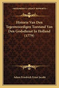 Cover image for Historie Van Den Tegenwoordigen Toestand Van Den Godsdienst in Holland (1779)