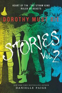 Cover image for Dorothy Must Die Stories Volume 2: Heart of Tin, The Straw King, Ruler of Beasts