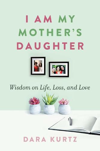 Cover image for I Am My Mother's Daughter: Wisdom on Life, Loss, and Love