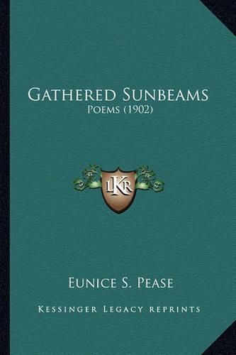 Cover image for Gathered Sunbeams: Poems (1902)