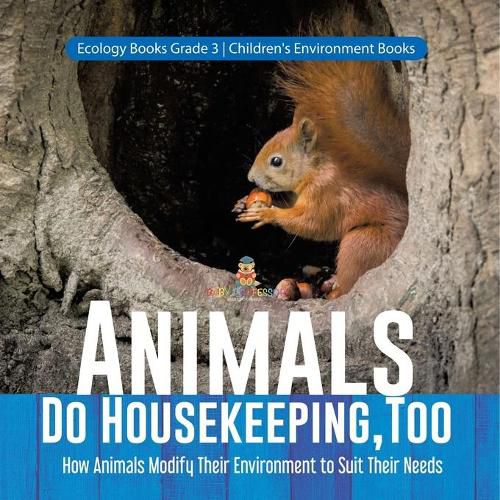 Cover image for Animals Do Housekeeping, Too How Animals Modify Their Environment to Suit Their Needs Ecology Books Grade 3 Children's Environment Books