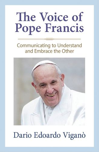 Cover image for The Voice of Pope Francis: Communicating to Understand and Embrace the Other