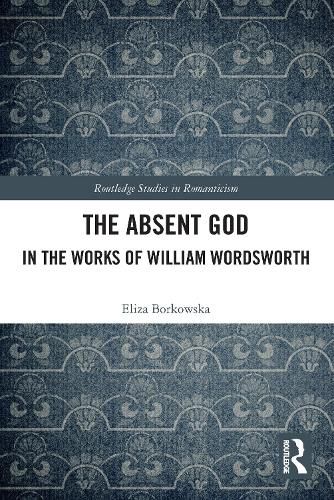 Cover image for The Absent God in the Works of William Wordsworth