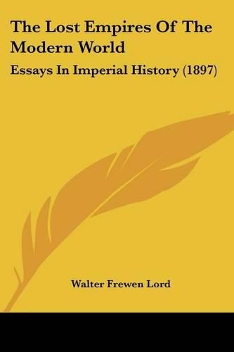 The Lost Empires of the Modern World: Essays in Imperial History (1897)