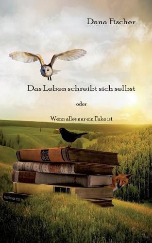 Cover image for Das Leben schreibt sich selbst: Wenn alles nur ein Fake ist