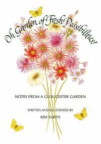 Cover image for Oh Garden of Fresh Possibilities!: Notes from a Gloucester Garden