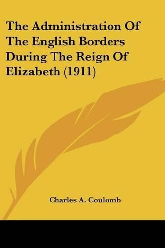 Cover image for The Administration of the English Borders During the Reign of Elizabeth (1911)