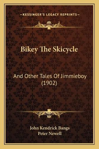 Cover image for Bikey the Skicycle: And Other Tales of Jimmieboy (1902)