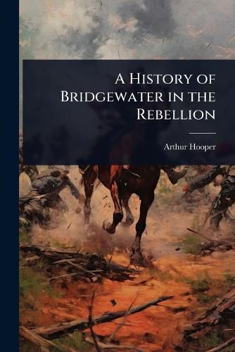 Cover image for A History of Bridgewater in the Rebellion