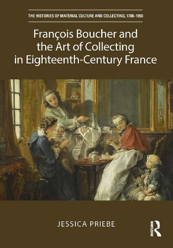 Francois Boucher and the Art of Collecting in Eighteenth-Century France