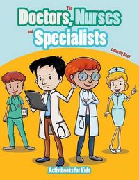 Cover image for The Doctors, Nurses and Specialists Coloring Book