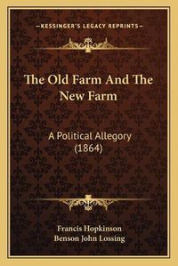 Cover image for The Old Farm and the New Farm: A Political Allegory (1864)