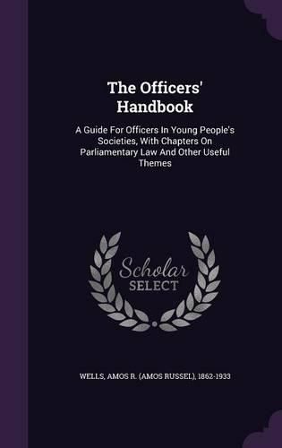 Cover image for The Officers' Handbook: A Guide for Officers in Young People's Societies, with Chapters on Parliamentary Law and Other Useful Themes