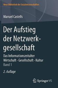 Cover image for Der Aufstieg der Netzwerkgesellschaft: Das Informationszeitalter. Wirtschaft. Gesellschaft. Kultur. Band 1