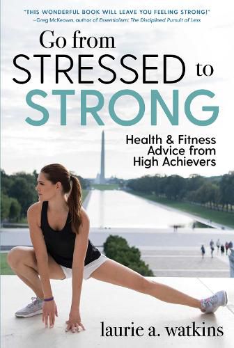 Cover image for Go from Stressed to Strong: Health and Fitness Advice from High Achievers