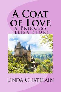 Cover image for A Coat of Love: A Princess Jelisa Story