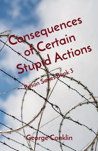 Cover image for Consequences of Certain Stupid Actions: Prison Series Book 3